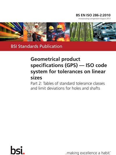 Compose Komprimere Fearless BS EN ISO 286-2:2010 - Geometrical product specifications (GPS). ISO code  system for tolerances on linear sizes. Tables of standard tolerance classes  and limit deviations for holes and shafts (British Standard)